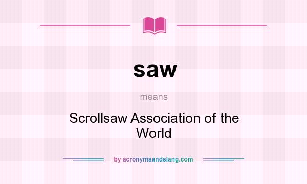 What does saw mean? It stands for Scrollsaw Association of the World