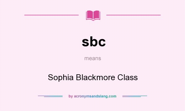 What does sbc mean? It stands for Sophia Blackmore Class