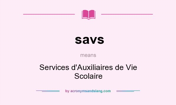 What does savs mean? It stands for Services d`Auxiliaires de Vie Scolaire
