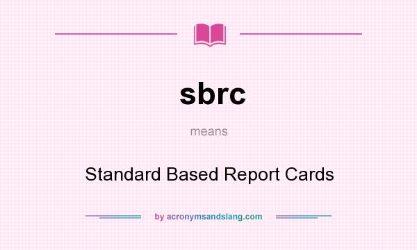 What does sbrc mean? It stands for Standard Based Report Cards