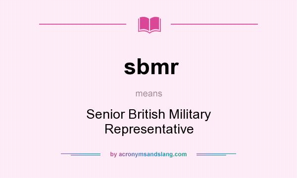 What does sbmr mean? It stands for Senior British Military Representative