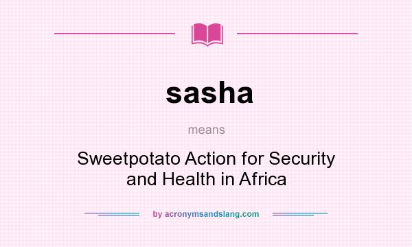 What does sasha mean? It stands for Sweetpotato Action for Security and Health in Africa