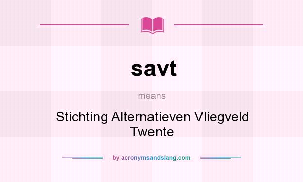 What does savt mean? It stands for Stichting Alternatieven Vliegveld Twente