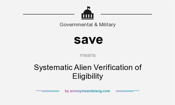 What does save mean? It stands for Systematic Alien Verification of Eligibility