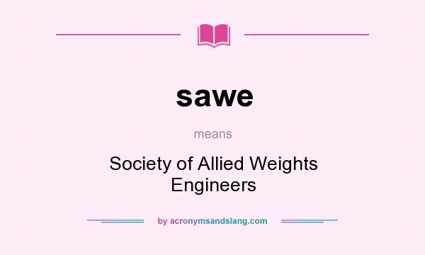 What does sawe mean? It stands for Society of Allied Weights Engineers
