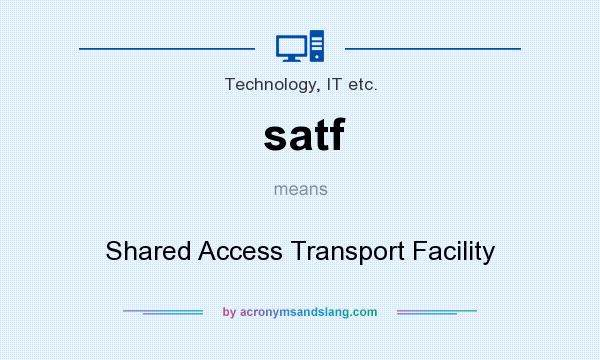 What does satf mean? It stands for Shared Access Transport Facility