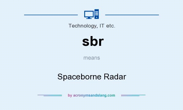 What does sbr mean? It stands for Spaceborne Radar