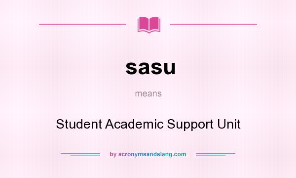 What does sasu mean? It stands for Student Academic Support Unit