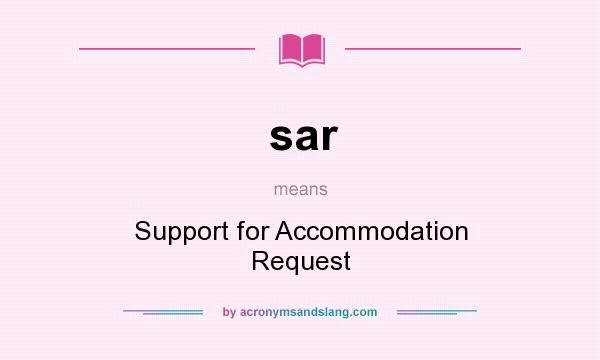 What does sar mean? It stands for Support for Accommodation Request