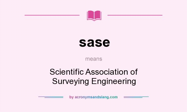 What does sase mean? It stands for Scientific Association of Surveying Engineering