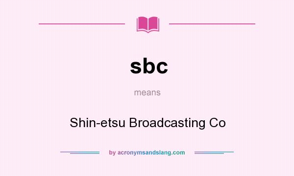 What does sbc mean? It stands for Shin-etsu Broadcasting Co