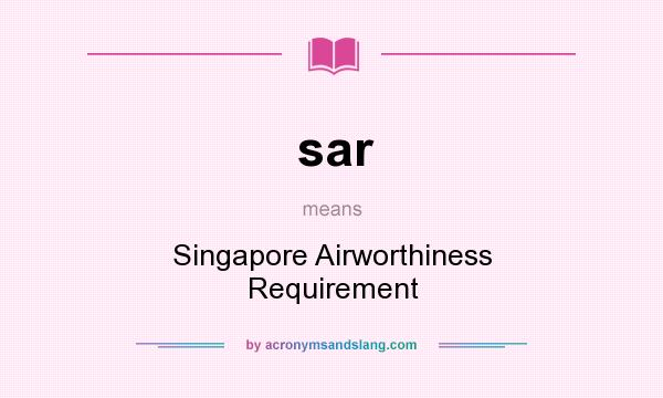 What does sar mean? It stands for Singapore Airworthiness Requirement
