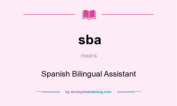 What does sba mean? It stands for Spanish Bilingual Assistant