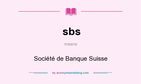 What does sbs mean? It stands for Société de Banque Suisse