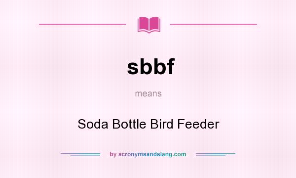 What does sbbf mean? It stands for Soda Bottle Bird Feeder