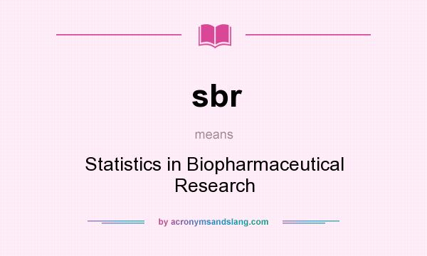What does sbr mean? It stands for Statistics in Biopharmaceutical Research
