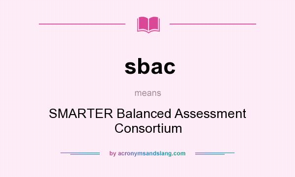 What does sbac mean? It stands for SMARTER Balanced Assessment Consortium