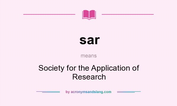 What does sar mean? It stands for Society for the Application of Research