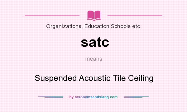 What does satc mean? It stands for Suspended Acoustic Tile Ceiling
