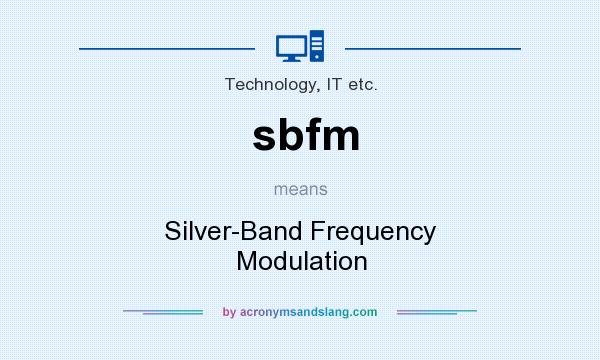 What does sbfm mean? It stands for Silver-Band Frequency Modulation