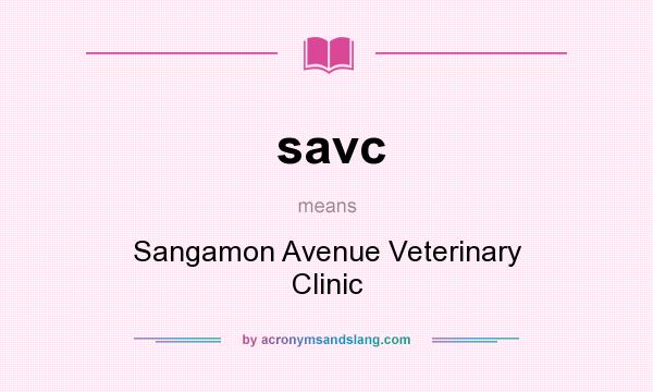 What does savc mean? It stands for Sangamon Avenue Veterinary Clinic