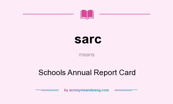 What does sarc mean? It stands for Schools Annual Report Card