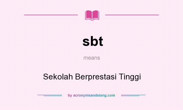 What does sbt mean? It stands for Sekolah Berprestasi Tinggi