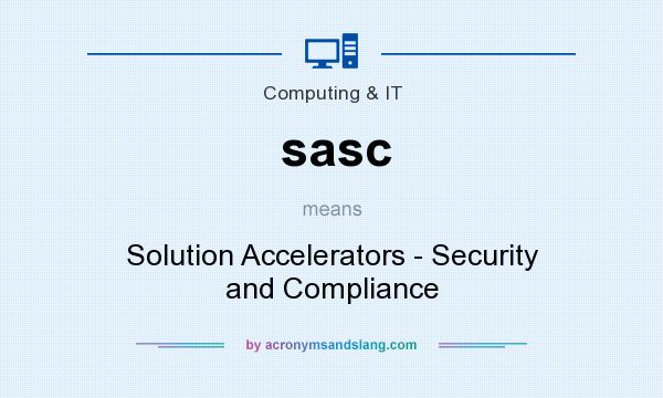 What does sasc mean? It stands for Solution Accelerators - Security and Compliance