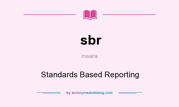 What does sbr mean? It stands for Standards Based Reporting
