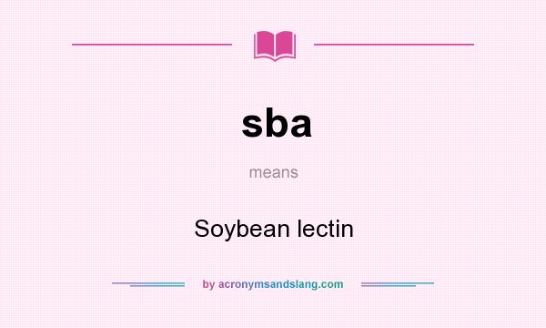 What does sba mean? It stands for Soybean lectin