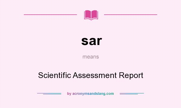 What does sar mean? It stands for Scientific Assessment Report
