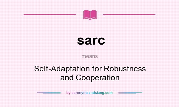 What does sarc mean? It stands for Self-Adaptation for Robustness and Cooperation
