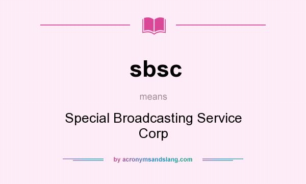 What does sbsc mean? It stands for Special Broadcasting Service Corp