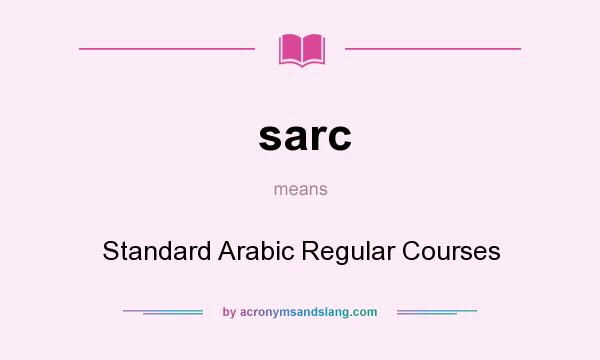 What does sarc mean? It stands for Standard Arabic Regular Courses