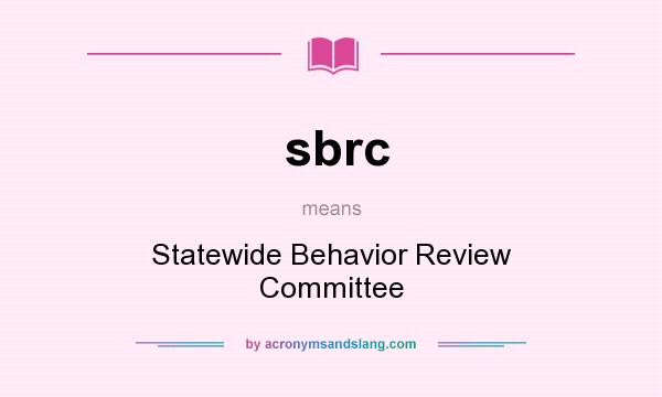 What does sbrc mean? It stands for Statewide Behavior Review Committee