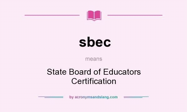 What does sbec mean? It stands for State Board of Educators Certification