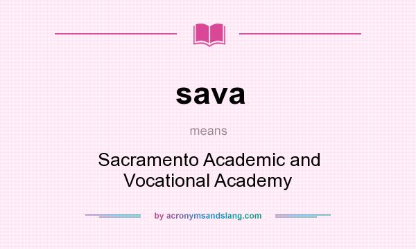 What does sava mean? It stands for Sacramento Academic and Vocational Academy