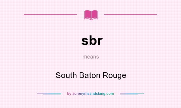 What does sbr mean? It stands for South Baton Rouge