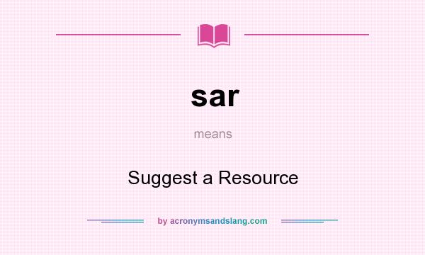What does sar mean? It stands for Suggest a Resource
