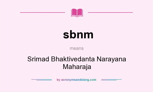 What does sbnm mean? It stands for Srimad Bhaktivedanta Narayana Maharaja