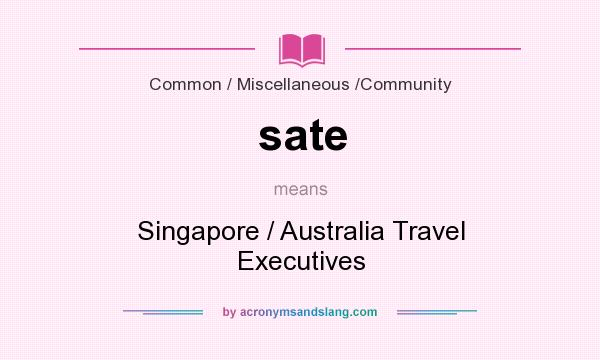 What does sate mean? It stands for Singapore / Australia Travel Executives