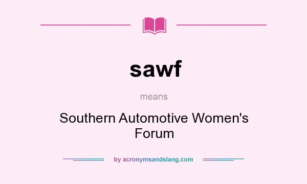 What does sawf mean? It stands for Southern Automotive Women`s Forum