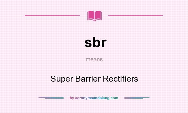 What does sbr mean? It stands for Super Barrier Rectifiers