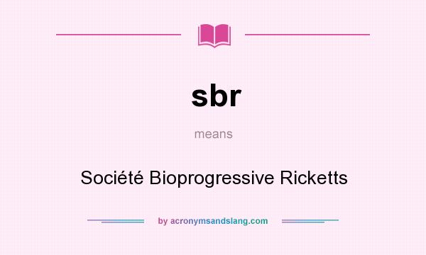 What does sbr mean? It stands for Société Bioprogressive Ricketts