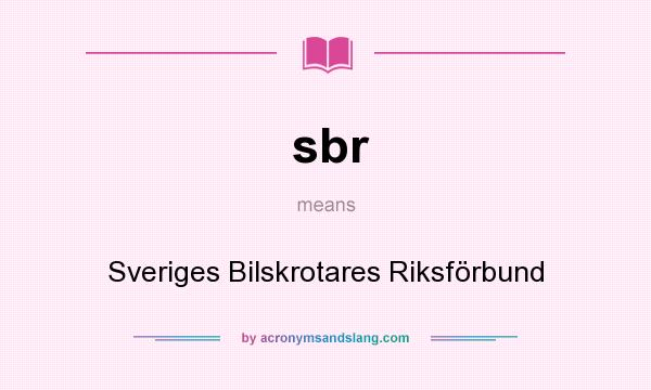 What does sbr mean? It stands for Sveriges Bilskrotares Riksförbund