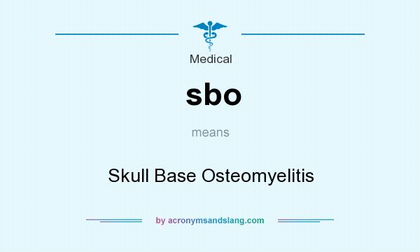 What does sbo mean? It stands for Skull Base Osteomyelitis