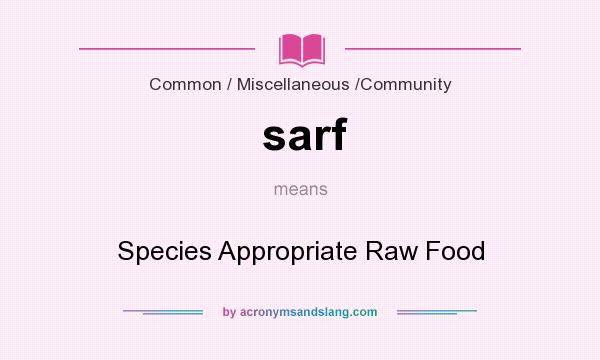 What does sarf mean? It stands for Species Appropriate Raw Food