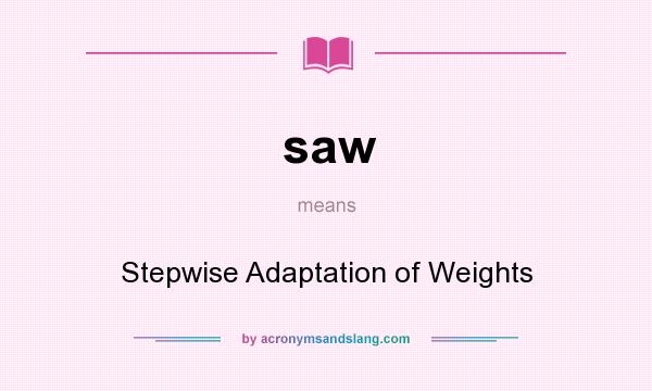 What does saw mean? It stands for Stepwise Adaptation of Weights