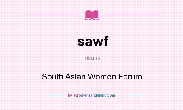 What does sawf mean? It stands for South Asian Women Forum