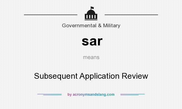 What does sar mean? It stands for Subsequent Application Review